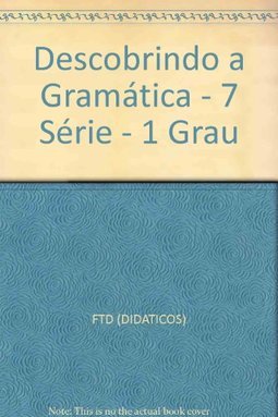 Descobrindo a Gramática - 7 série - 1 grau