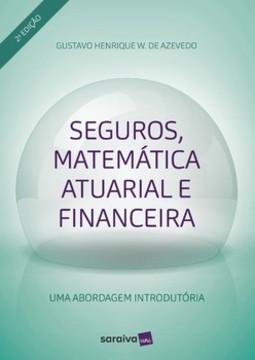 Seguros, matemática atuarial e financeira: uma aborgadem introdutória