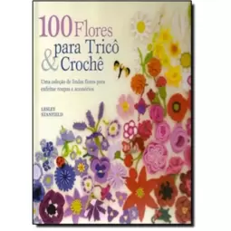 100 Flores Para Trico E Croche