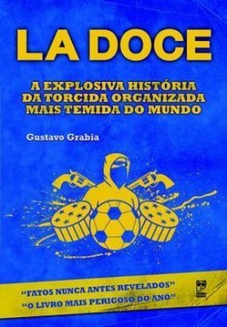 La Doce: A Explosiva Historia Da Torcida Organizada Mais Temida do Mundo