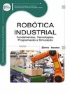 Robótica industrial: fundamentos, tecnologias, programação e simulação
