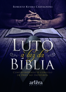 Luto à  luz da bíblia. compreendendo o consolo de deus no inevitável