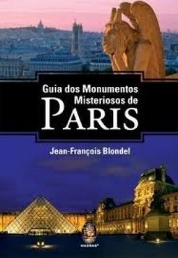 GUIA DOS MONUMENTOS MISTERIOSOS DE PARIS