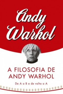 A filosofia de Andy Warhol: De A a B e de volta a A
