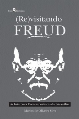 (Re)visitando Freud: as interfaces contemporâneas da psicanálise