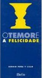 O Temor e a Felicidade
