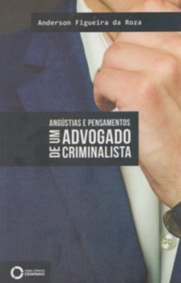 Angústias e pensamentos de um advogado criminalista