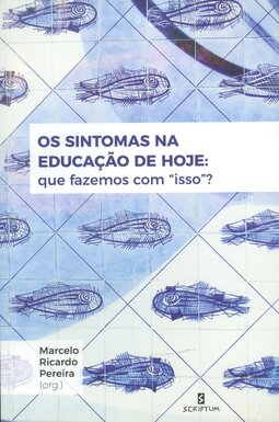 Os sintomas na educação de hoje: que fazemos com "isso"?