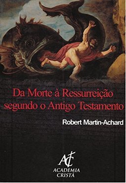DA MORTE A RESSURREIÇAO SEGUNDO O ANTIGO TESTAMENTO