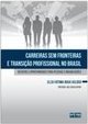 CARREIRAS SEM FRONTEIRAS E TRANSIÇÃO PROFISSIONAL NO BRASIL: Desafios e oportunidades para pessoas e organizações