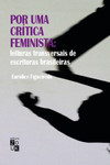 Por uma crítica feminista: leituras transversais de escritoras brasileiras