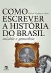 Como escrever a história do Brasil: miséria e grandeza