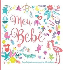 MEU BEBE - RECORDACOES DO PRIMEIRO ANO DE VIDA DO BEBE