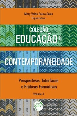 Educação e contemporaneidade: perspectivas, interfaces e práticas formativas