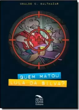 Quem Matou Lula da Silva?