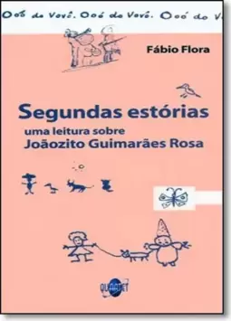 Segundas Estorias: Leitura Sobre Joãozito Guimaraes Rosa, Uma