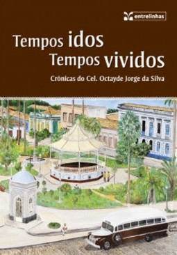 Tempos idos, tempos vividos: crônicas do cel. Octayde Jorge da Silva