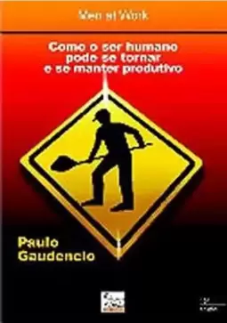 Men At Work - Como o Ser Humano Pode Se Tornar e Se Manter Produtivo