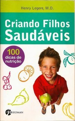 Criando Filhos Saudáveis: 100 Dicas de Nutrição