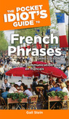 The Pocket Idiot's Guide to French Phrases, 3rd Edition: Close the Communication Gap En Français
