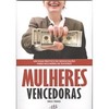 MULHERES VENCEDORAS - UM GUIA PRATICO DE