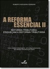 Reforma Essencial 2, A: Reforma Tributaria Esquecam A Reforma Tributaria