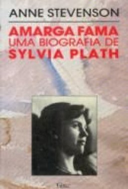 Amarga Fama: uma Biografia de Sylvia Plath