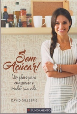 Sem Açúcar! Um Plano Para Emagrecer e Mudar Sua Vida