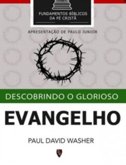 Descobrindo o Glorioso Evangelho (Fundamentos Bíblicos da Fé Cristã)