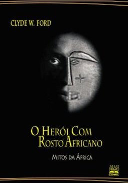 O Herói com Rosto Africano: Mitos da Ã?frica