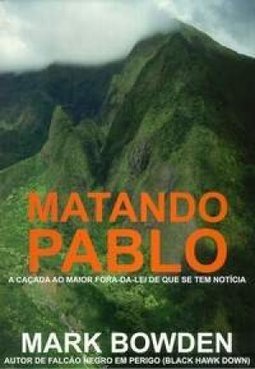 Matando Pablo: a Caçada ao Maior Fora-da-Lei de que se Tem Notícia