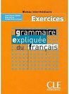 Grammaire Expliquée du Français: Niveau Intermédiaire - Exercices - IM