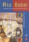 Rio Babel: a História das Línguas na Amazônia
