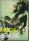 Trinta Anos de Moda no Brasil: Uma Breve História