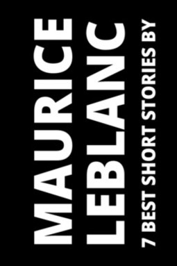 7 best short stories by maurice leblanc