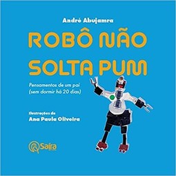 Robô não solta pum: pensamentos de um pai (sem dormir há 20 dias)
