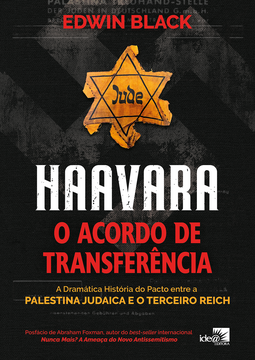 Haavara - O acordo de transferência: a dramática história do pacto entre a Palestina judaica e o Terceiro Reich