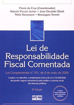 LEI DE RESPONSABILIDADE FISCAL COMENTADA: Lei Complementar nº 101, de 4 de maio de 2000