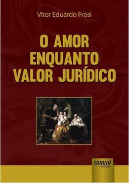 Amor Enquanto Valor Jurídico, O
