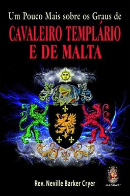 Um pouco mais sobre os graus de Cavaleiro Templário e de Malta