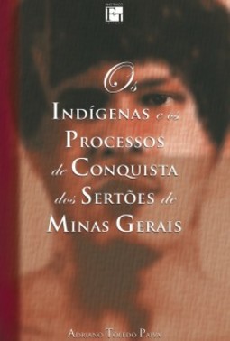 Os indígenas e os processos de conquista dos sertões de Minas Gerais