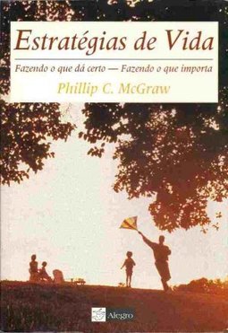 Estratégias de Vida: Fazendo o que dá Certo, Fazendo o que Importa