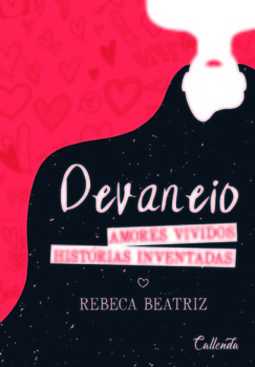 Devaneio: amores vividos, histórias inventadas