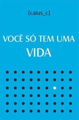 Você só tem uma vida