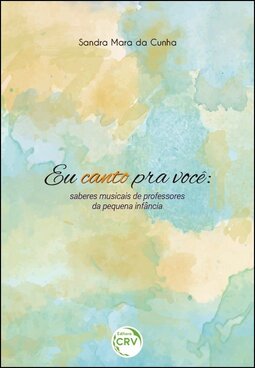 Eu canto pra você: saberes musicais de professores da pequena infância