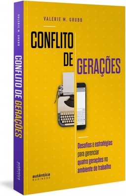 Conflito de Gerações: desafios e estratégias para gerenciar quatro gerações no ambiente de trabalho