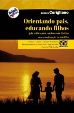 Orientando pais, educando filhos: guia prático para resolver suas dúvidas sobre a educação do seu filho