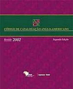 AACR: Código de Catalogação Anglo-Americano: Revisão 2002