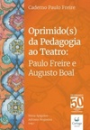 Oprimido(s) da Pedagogia ao Teatro: Paulo Freire e Augusto Boal