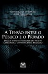 A tensão entre o público e o privado: ensaios sobre os paradoxos do projeto democrático constitucional brasileiro